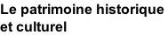 Le patrimoine historique  et culturel