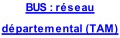 BUS : réseau  départemental (TAM)